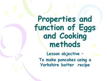 Properties and function of Eggs and Cooking methods