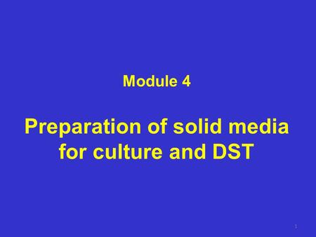 Module 4 Preparation of solid media for culture and DST