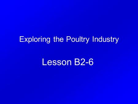 Exploring the Poultry Industry Lesson B2-6. Interest Approach Display eggs on a safe surface to show the different colors, grades, and weight classes.