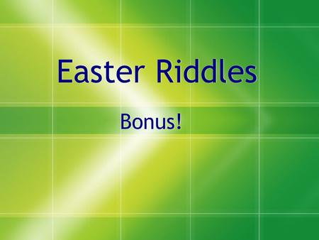 Easter Riddles Bonus!. Problem 1 There are 50 eggs under Cristians bed. There are four times as many chocolate eggs as marshmallow eggs. How many marshmallow.