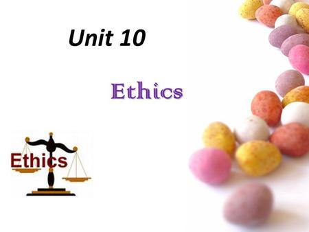 Unit 10 Ethics.