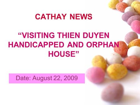 CATHAY NEWS VISITING THIEN DUYEN HANDICAPPED AND ORPHAN HOUSE Date: August 22, 2009.