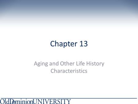 Chapter 13 Aging and Other Life History Characteristics.