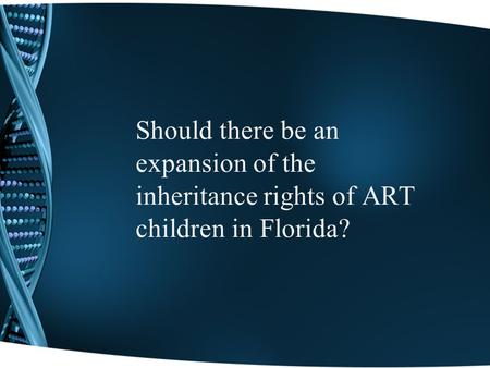 Should there be an expansion of the inheritance rights of ART children in Florida?