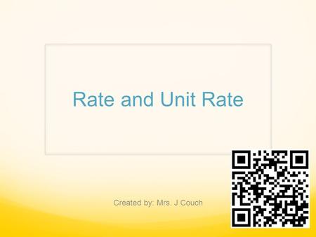 Rate and Unit Rate Created by: Mrs. J Couch.