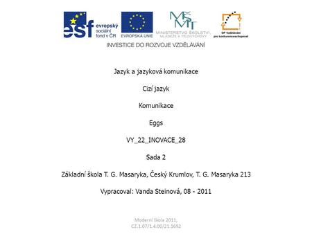 Jazyk a jazyková komunikace Cizí jazyk Komunikace Eggs VY_22_INOVACE_28 Sada 2 Základní škola T. G. Masaryka, Český Krumlov, T. G. Masaryka 213 Vypracoval: