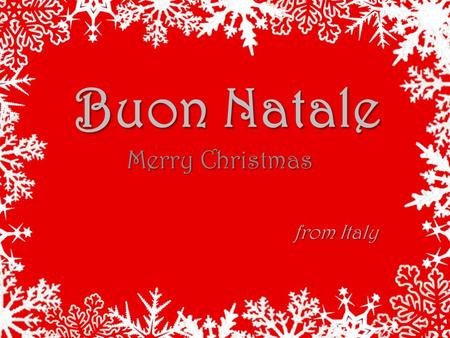 Buon Natale Merry Christmas from Italy. The Christmas Tree A Christmas tree is a decorated tree, ideally a pine, traditionally associated with the celebration.