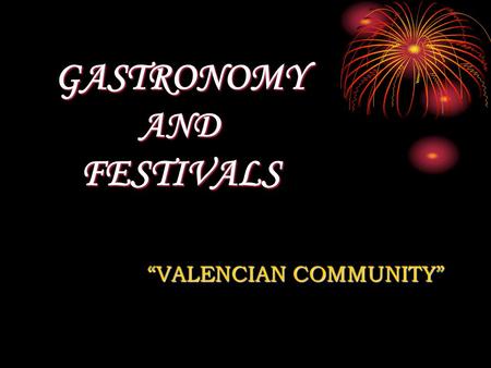 GASTRONOMY AND FESTIVALS VALENCIAN COMMUNITY. INTRODUCTION This project work collects the public holiday and the festivals of the Valencian Community.