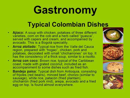 Gastronomy Typical Colombian Dishes Ajiaco: A soup with chicken, potatoes of three different varieties, corn on the cob and a herb called guasca, served.