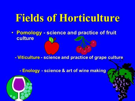 Fields of Horticulture Pomology - science and practice of fruit culturePomology - science and practice of fruit culture - Viticulture - science and practice.