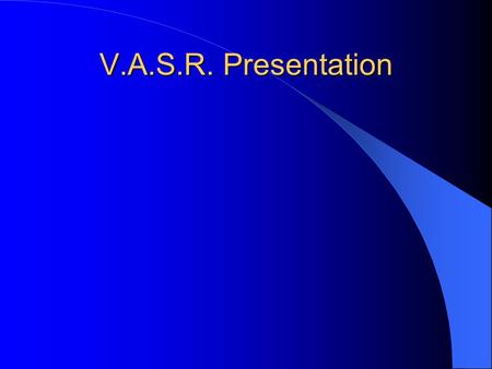 V.A.S.R. Presentation. The V.A.S.R. (Virginia Artifact Search & Recovery) is a State Controlled recovery team of historical artifacts in Virginia. There.