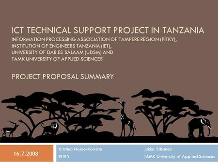 ICT TECHNICAL SUPPORT PROJECT IN TANZANIA INFORMATION PROCESSING ASSOCIATION OF TAMPERE REGION (PITKY), INSTITUTION OF ENGINEERS TANZANIA (IET), UNIVERSITY.