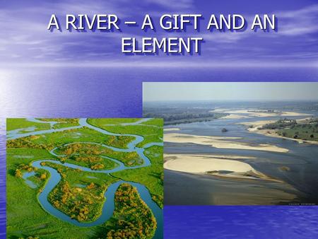 A RIVER – A GIFT AND AN ELEMENT. Polish river network • Almost whole Poland is in the Baltic Sea catchment area, in river basins of two major rivers: