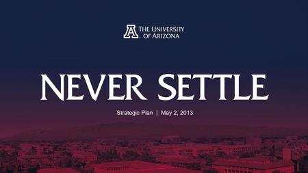 Strategic Plan | May 2, 2013. We have never settled. Never will. Because we’re thinkers and doers, always moving forward, upward. We collaborate across.