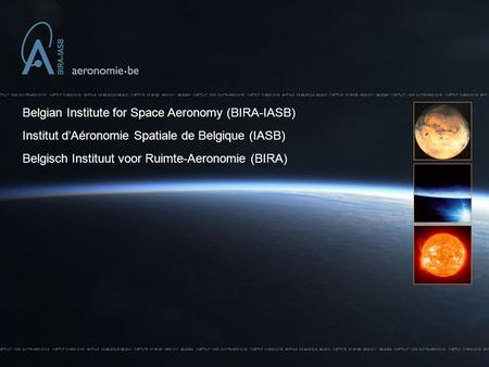 BELGISCH INSTITUUT VOOR RUIMTE-AERONOMIE INSTITUT D’AERONOMIE SPATIALE DE BELGIQUE BELGIAN INSTITUTE OF SPACE AERONOMY BELGISCH INSTITUUT VOOR RUIMTE-AERONOMIE.