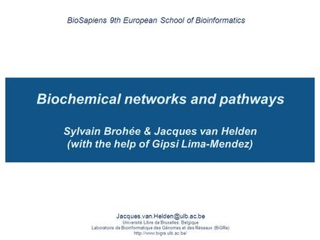 Université Libre de Bruxelles, Belgique Laboratoire de Bioinformatique des Génomes et des Réseaux (BiGRe)