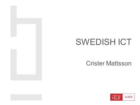 Crister Mattsson SWEDISH ICT. DIGITAL AGENDA The target is that all EU citizens should have basic broadband access by 2013; and that by 2020 they.