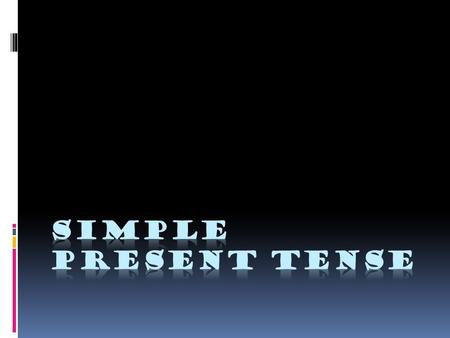 Simple present tense.