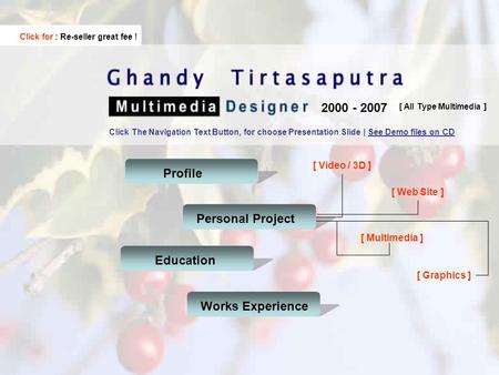 Profile Click The Navigation Text Button, for choose Presentation Slide | See Demo files on CD Works ExperiencePersonal ProjectEducation 2000 - 2007 [