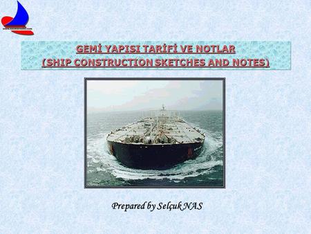 GEMİ YAPISI TARİFİ VE NOTLAR (SHIP CONSTRUCTION SKETCHES AND NOTES)