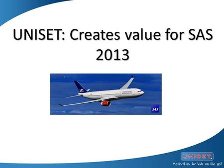 UNISET: Creates value for SAS 2013 UNISET: Creates value for SAS 2013.