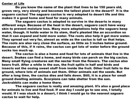 Center of Life Do you know the name of the plant that lives to be 150 years old, grows very, very slowly and becomes the tallest plant in the desert?