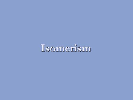 Isomerism.