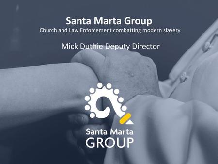 Santa Marta Group Church and Law Enforcement combatting modern slavery