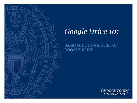 BASIC FUNCTIONALITIES OF GOOGLE DRIVE