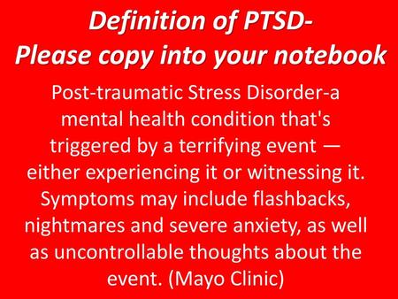 Definition of PTSD- Please copy into your notebook