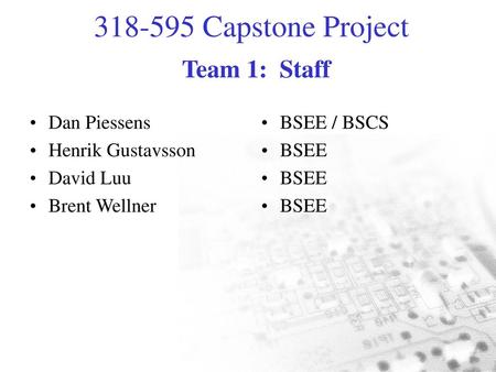 Team 1: Staff Dan Piessens Henrik Gustavsson David Luu Brent Wellner