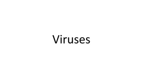 Viruses.