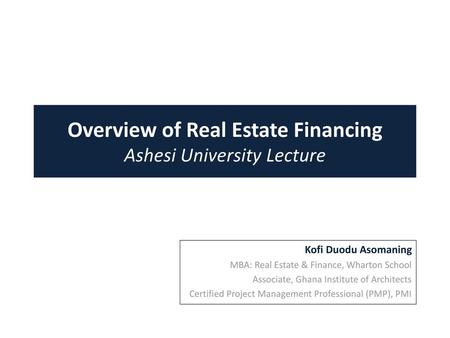 Overview of Real Estate Financing Ashesi University Lecture