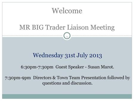 Welcome MR BIG Trader Liaison Meeting Wednesday 31st July 2013