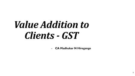 Value Addition to Clients - GST