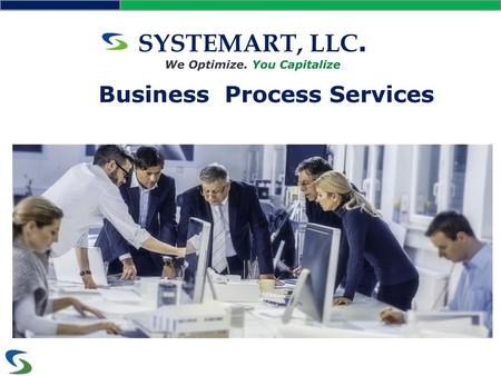 SYSTEMART, LLC. We Optimize. You Capitalize Business Process Services