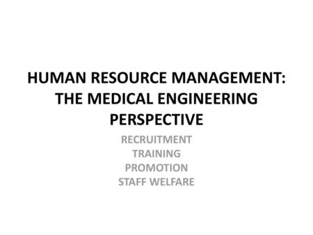 HUMAN RESOURCE MANAGEMENT: THE MEDICAL ENGINEERING PERSPECTIVE