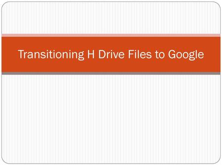 Transitioning H Drive Files to Google