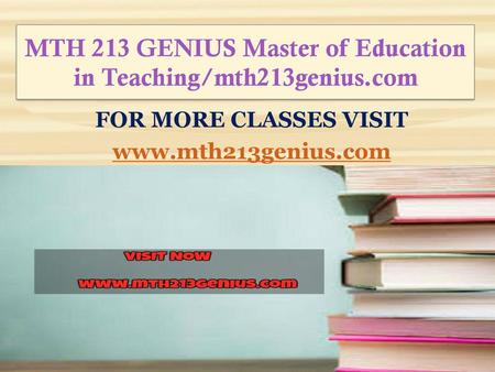 MTH 213 GENIUS Master of Education in Teaching/mth213genius.com