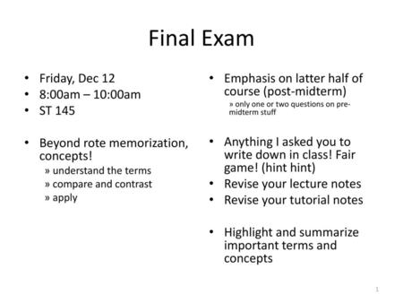 Final Exam Friday, Dec 12 8:00am – 10:00am ST 145