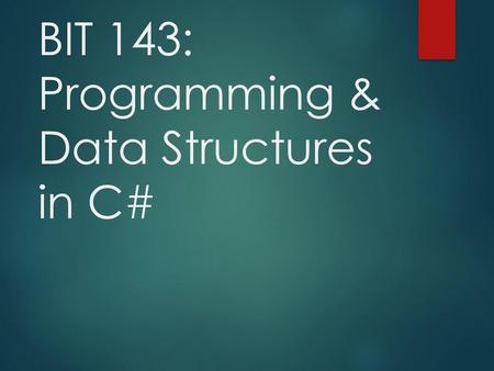 BIT 143: Programming & Data Structures in C#