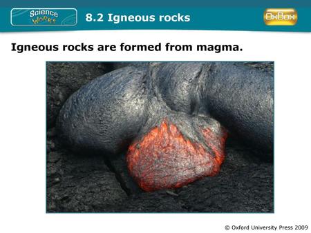 Igneous rocks are formed from magma.