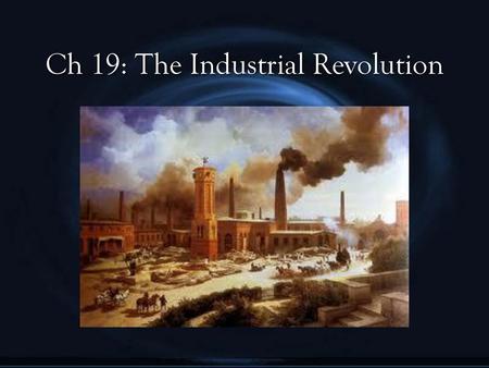 Ch 19: The Industrial Revolution