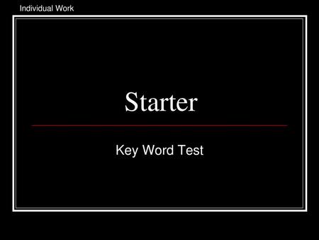 Individual Work Starter Key Word Test.