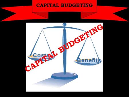 CAPITAL BUDGETING CAPITAL BUDGETING.