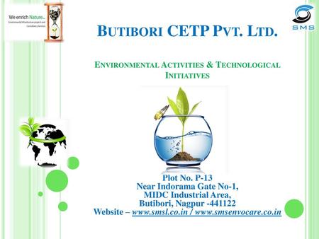 Butibori CETP Pvt. Ltd. Environmental Activities & Technological Initiatives Plot No. P-13 Near Indorama Gate No-1, MIDC Industrial Area, Butibori, Nagpur.