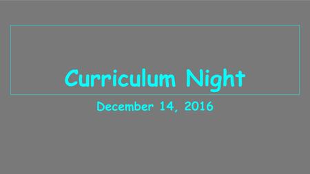 Curriculum Night December 14, 2016.