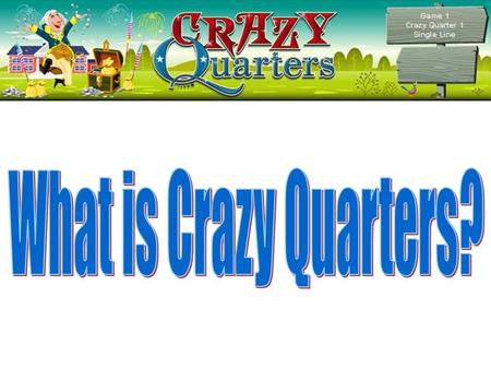 What is Crazy Quarters?.