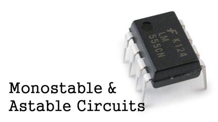 Monostable & Astable Circuits