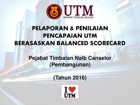 PELAPORAN & PENILAIAN PENCAPAIAN UTM BERASASKAN BALANCED SCORECARD